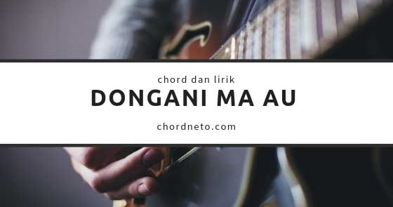 Lirik Lagu Dan Kunci Gitar Sai Anju Ma Au