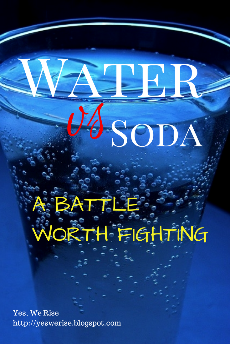 Water Vs. Soda A Battle Worth Fighting Yes, We Rise