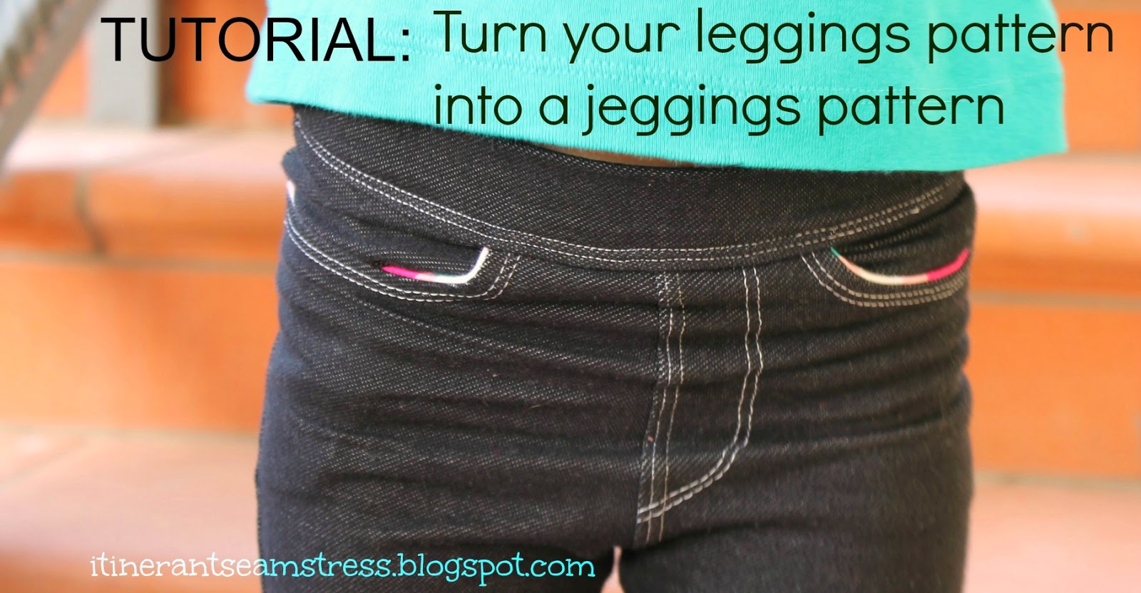 The Itinerant Seamstress: TUTORIAL: Leggings to Jeggings, Part 2