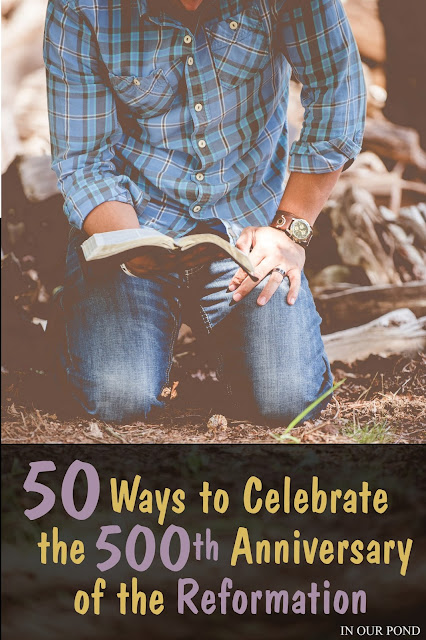 50 Ways to Celebrate the 500th Anniversary of the Protestant Reformation from In Our Pond.  Food.   Games.  Party.  Printables.  Homeschool.  Luther.  Calvin.
