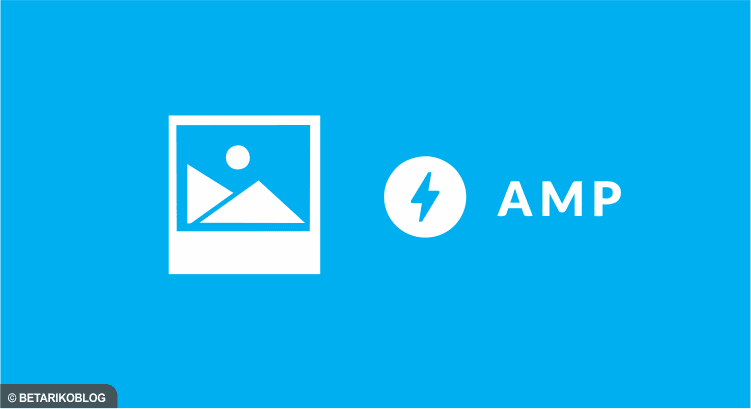 Cara Simple Memasukkan Gambar di Postingan AMP Blogger