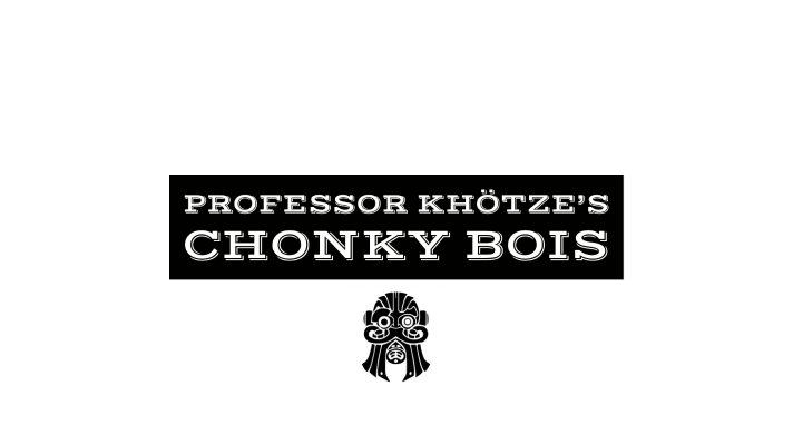 Professor Khötze's Chonky Bois