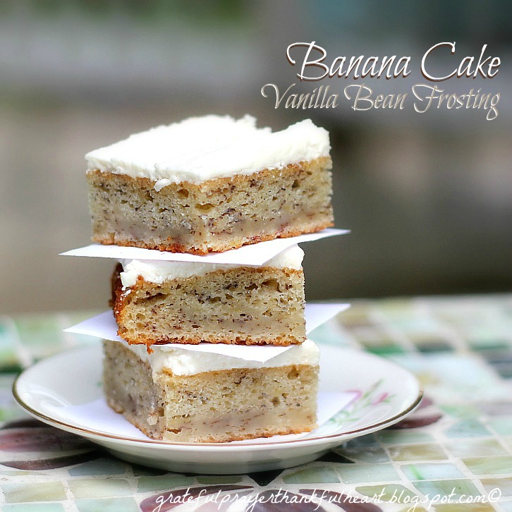 Banana Cake with Vanilla Bean Frosting Grateful Prayer Thankful Heart