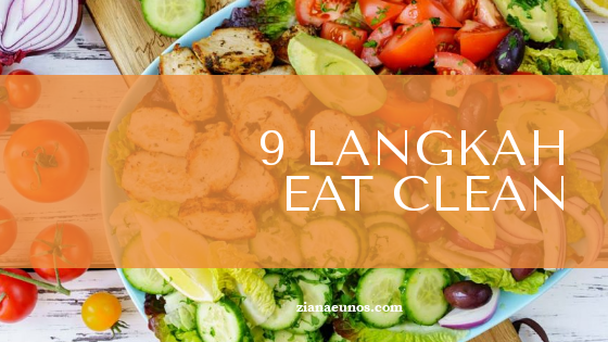 9 Langkah/Cara Memulakan Eat Clean Dengan Betul 