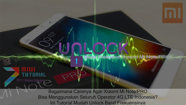 Bagaimana Caranya Agar Xiaomi Mi Note/PRO Bisa Menggunakan Seluruh Operator 4G LTE Indonesia? Ini Tutorial Mudah Unlock Band Frekuensinya