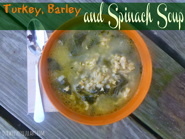 Turkey, Barley and Spinach Soup - Our Whiskey Lullaby