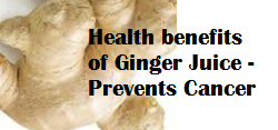 Health benefits of Ginger Juice - Prevents Cancer