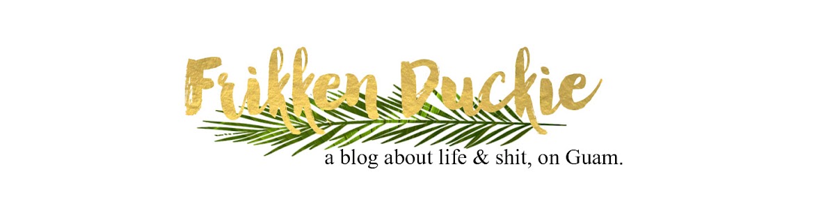 Frikken Duckie - A blog about life and shit, on Guam.