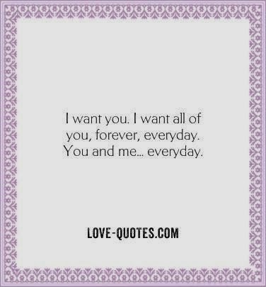 I want you. I want all of you, forever, everyday, You and me.. everyday ...