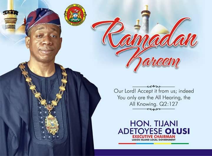 OFFICE OF THE EXECUTIVE CHAIRMAN LAGOS ISLAND LOCAL GOVERNMENT SAYS RAMADAN KAREEM TO OUR MUSLIM