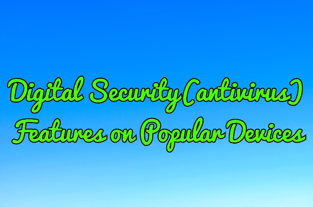 Digital Security(antivirus) Features on Popular Devices