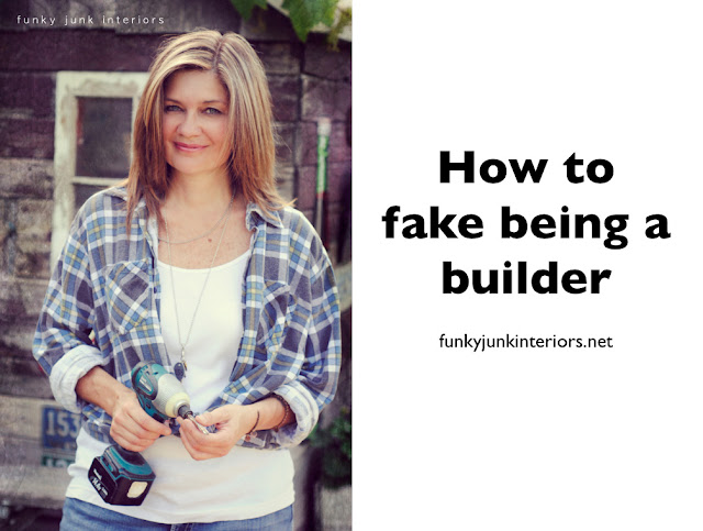 Junk That Matters 11 - How to fake being a builder (or whatever else you wish to be!) via Funky Junk Interiors