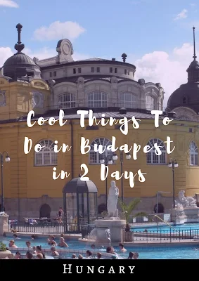 2 Days in Budapest: Cool Things to do