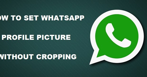 Set WhatsApp Profile Picture Without Cropping