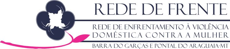 Rede de Enfrentamento à Violência contra a Mulher - Barra do Garças e Pontal do Araguaia-MT