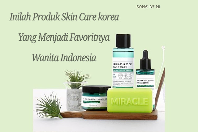 Inilah Produk Skin Care korea Yang Menjadi Favoritnya Wanita Indonesia