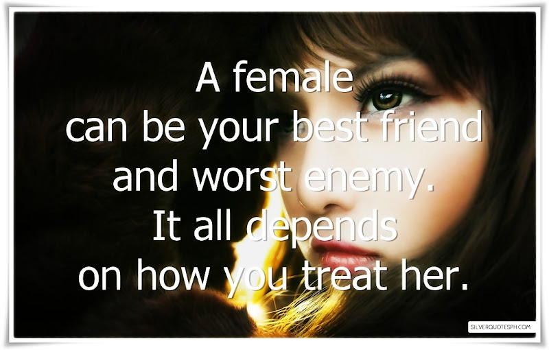 A Female Can Be Your Best Friend And Worst Enemy, Picture Quotes, Love Quotes, Sad Quotes, Sweet Quotes, Birthday Quotes, Friendship Quotes, Inspirational Quotes, Tagalog Quotes