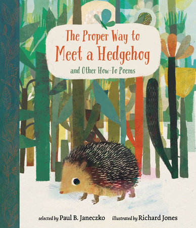 The Proper Way to Meet a Hedgehog selected by Paul Janeczko