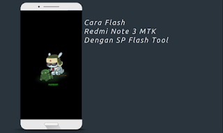 Cara Flashing Xiaomi Redmi Note 4 MTK dengan SP Flash Tools
