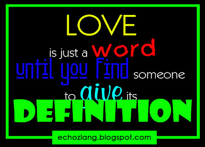 LOVE is just a word until you find someone to give its definition 