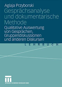Gesprächsanalyse und dokumentarische Methode: "Qualitative Auswertung Von Gesprächen, Gruppendiskussionen Und Anderen Diskursen"