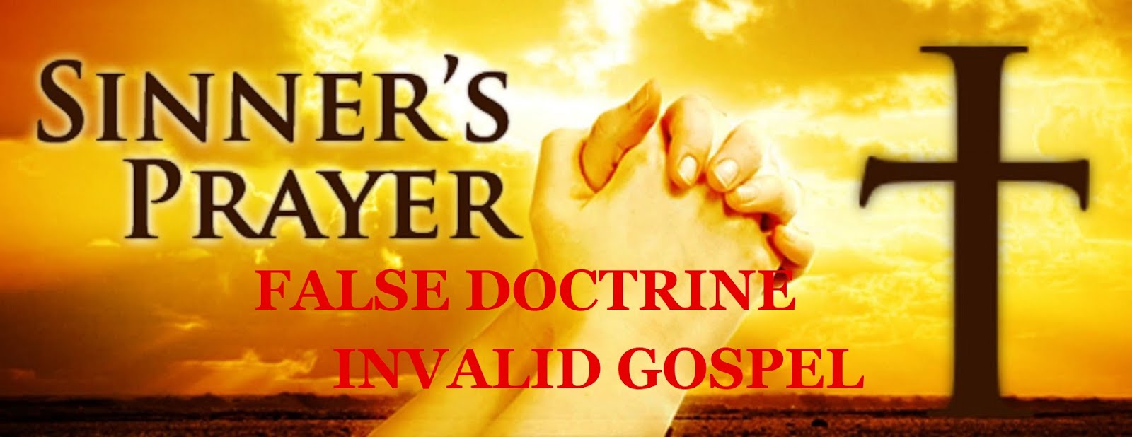 SINNER'S PRAYER - FALSE DOCTRINE - INVALID GOSPEL