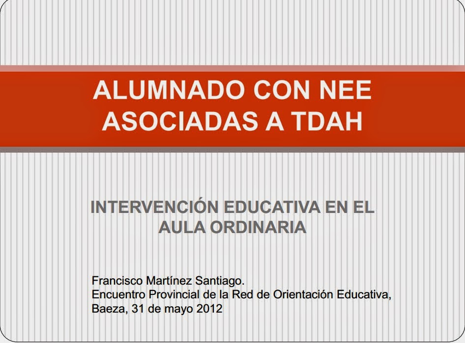 http://www.orientacionandujar.es/wp-content/uploads/2013/08/INTERVENCI%C3%93N-EDUCATIVA-TDAH-EN-EL-AULA-ORDINARIA.pdf