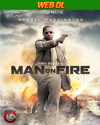 Man on Fire (2004) [Open Matte] 1080p WEB-DL Dual Audio Latino-Inglés [Subt. Esp] (Thriller. Acción. Drama)