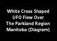 White Cross Shaped UFO Flew Over The Parkland Region Manitoba (Diagram)