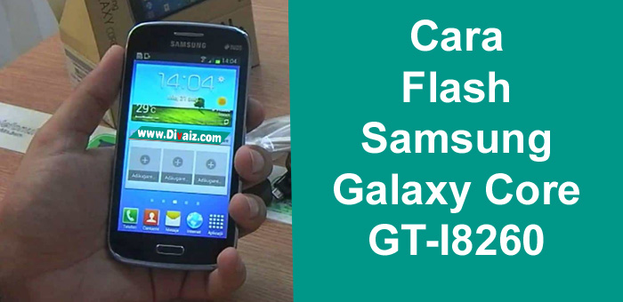 Cara Flashing Samsung Galaxy Core I8260 Via Odin
