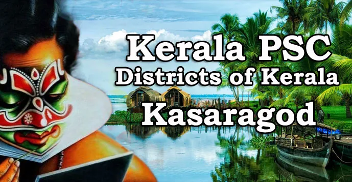 Kerala PSC - Districts of Kerala - Kasaragod
