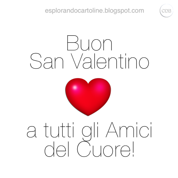 CDB Cartoline per tutti i gusti: Cartolina ️ ️ BUON SAN VALENTINO a Tutti gli Amici del Cuore ...