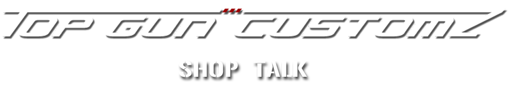 Shop Talk - Top Gun Customz