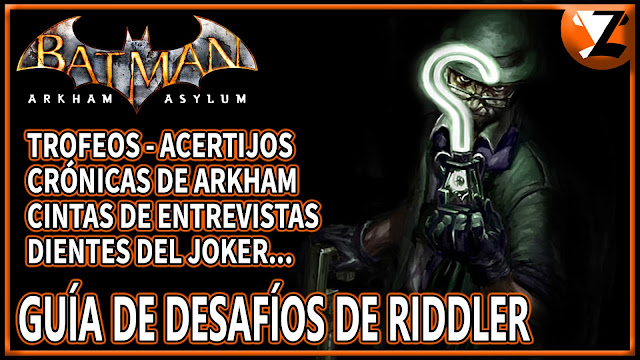 Zhakey: Batman: Arkhm Asylum - Localización de todos los coleccionables de  Riddler (Trofeos, Acertijos, Dientes del Joker, Cintas de Entrevistas,  Crónicas de Arkham) - Batman: Return to Arkham