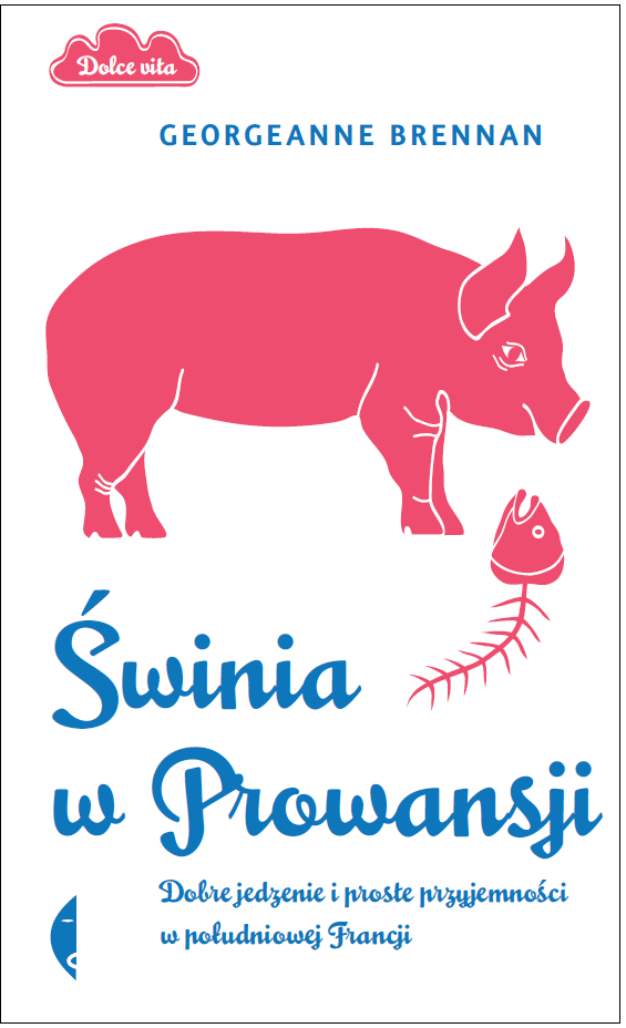 Georgeanne Brennan, „Świnia w Prowansji. Dobre jedzenie i proste przyjemności w południowej Francji”