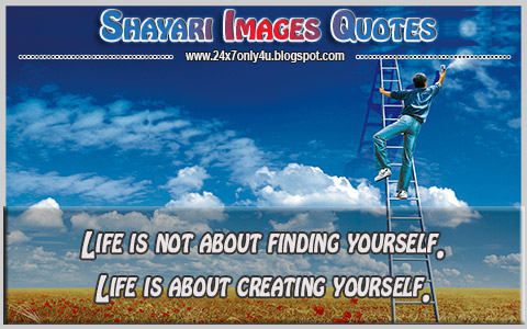 Life is not about finding yourself--Quotes