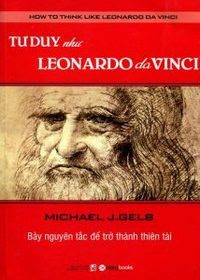 Tư Duy Như Leonardo Da Vinci - Michael J.Gelb