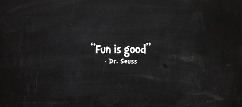 fun is good.