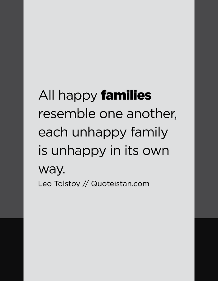 All happy families resemble one another, each unhappy family is unhappy in its own way.