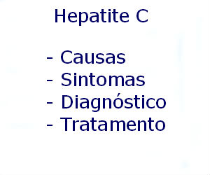 Hepatite C causas sintomas diagnóstico tratamento prevenção riscos complicações