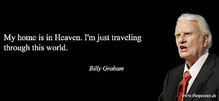 Billy Graham quote "My home is in heaven. I'm just traveling through this world"