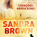 Quinta Essência | "Ligações Arriscadas" de Sandra Brown