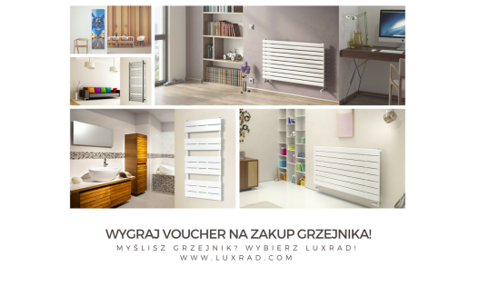 Wygraj voucher na zakup grzejnika LUXRAD do 1000 zł Konkurs