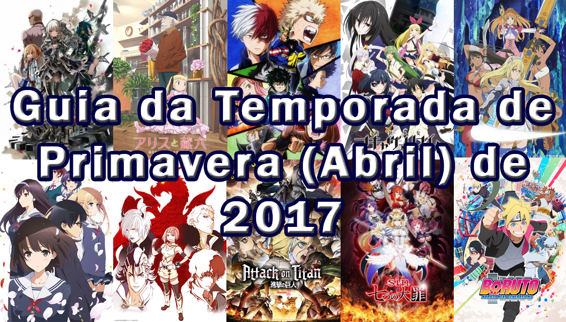 Temporada de Primavera 2017 - Guia Completo das Séries de Anime - Portal  Genkidama