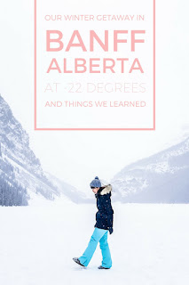 Things we learned from our winter getaway at -20 Degrees in Banff, Alberta