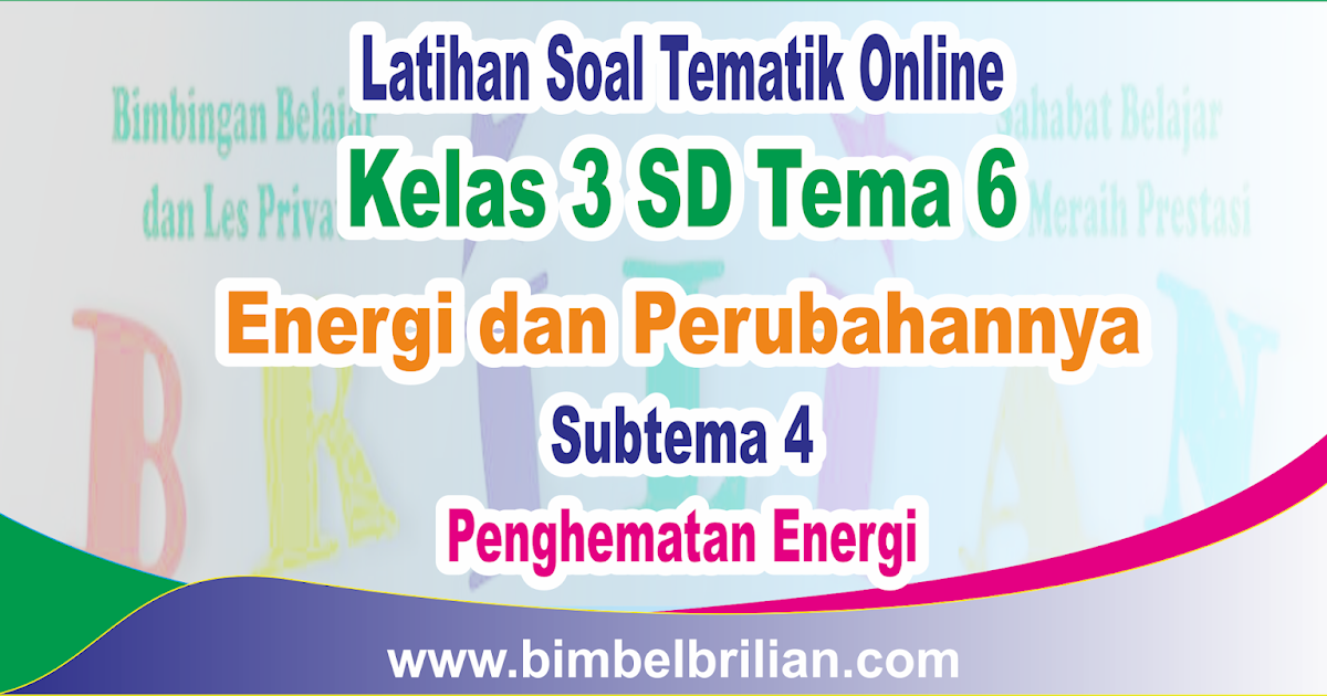 Soal Tematik Online Kelas 3 Sd Tema 6 Energi Dan Perubahannya Subtema 4 Penghematan Energi Pribadi Ada Nilainya Zona Fisikawan