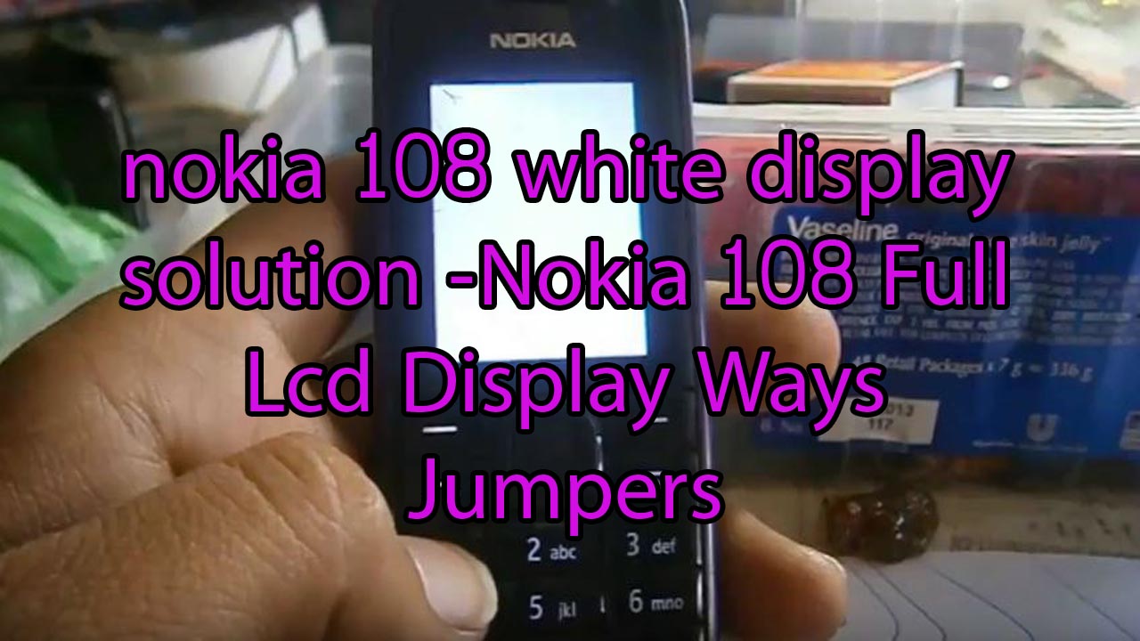 nokia 108 white display solution Nokia 108 Full Lcd Display Ways