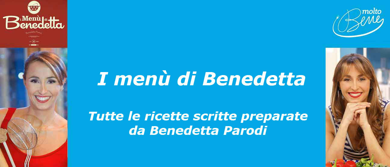 I menù di Benedetta - ricette di Benedetta Parodi e Benedetta Rossi