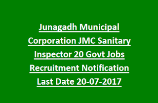 Junagadh Municipal Corporation JMC Sanitary Inspector 20 Govt Jobs Recruitment Notification Last Date 20-07-2017