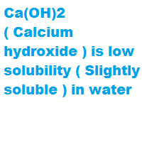 Ca(OH)2 ( Calcium hydroxide ) is low solubility ( Slightly soluble ) in water Ca(OH)2 ( Calcium hydroxide ) is low solubility ( Slightly soluble ) in water